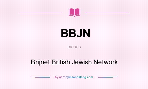 What does BBJN mean? It stands for Brijnet British Jewish Network