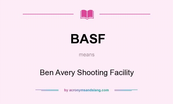 What does BASF mean? It stands for Ben Avery Shooting Facility