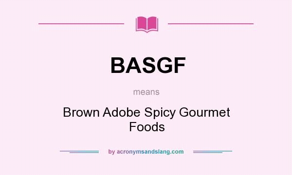 What does BASGF mean? It stands for Brown Adobe Spicy Gourmet Foods