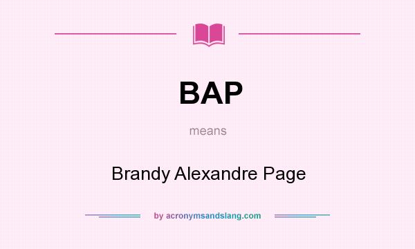What does BAP mean? It stands for Brandy Alexandre Page