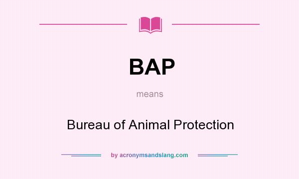 What does BAP mean? It stands for Bureau of Animal Protection