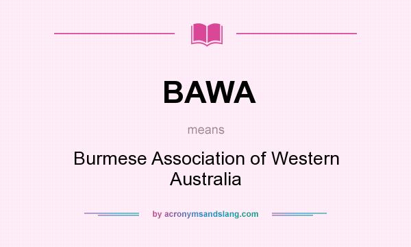 What does BAWA mean? It stands for Burmese Association of Western Australia