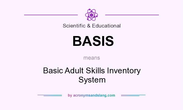 What does BASIS mean? It stands for Basic Adult Skills Inventory System