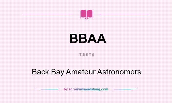 What does BBAA mean? It stands for Back Bay Amateur Astronomers