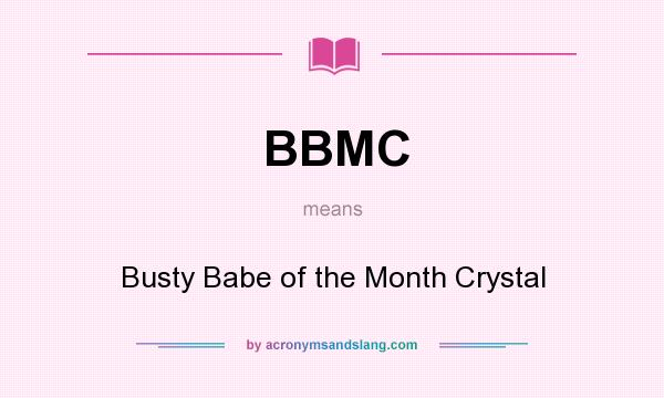 What does BBMC mean? It stands for Busty Babe of the Month Crystal