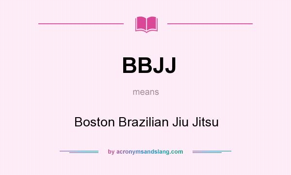 What does BBJJ mean? It stands for Boston Brazilian Jiu Jitsu