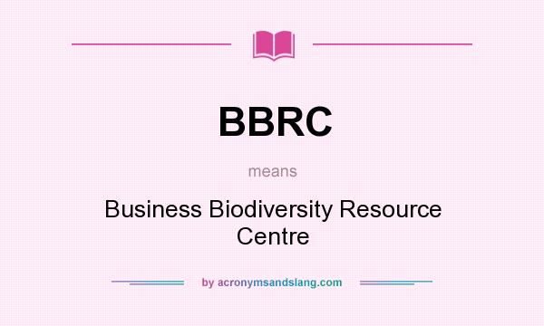 What does BBRC mean? It stands for Business Biodiversity Resource Centre