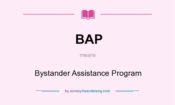What does BAP mean? It stands for Bystander Assistance Program