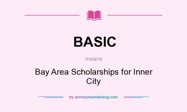 What does BASIC mean? It stands for Bay Area Scholarships for Inner City