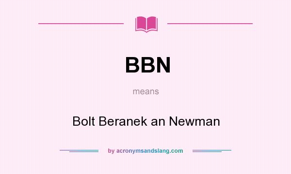 What does BBN mean? It stands for Bolt Beranek an Newman