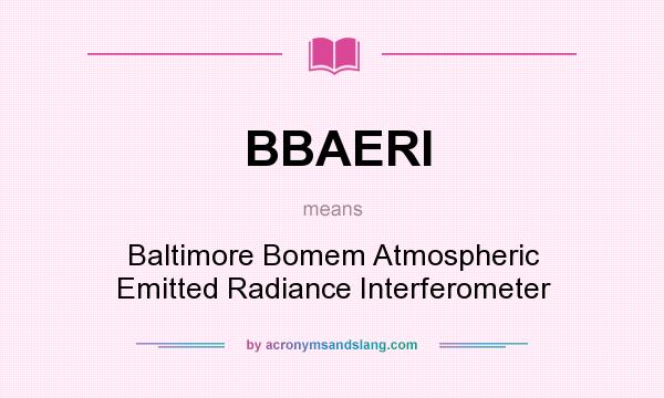 What does BBAERI mean? It stands for Baltimore Bomem Atmospheric Emitted Radiance Interferometer