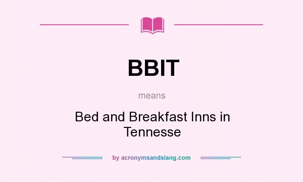 What does BBIT mean? It stands for Bed and Breakfast Inns in Tennesse