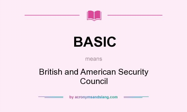 What does BASIC mean? It stands for British and American Security Council