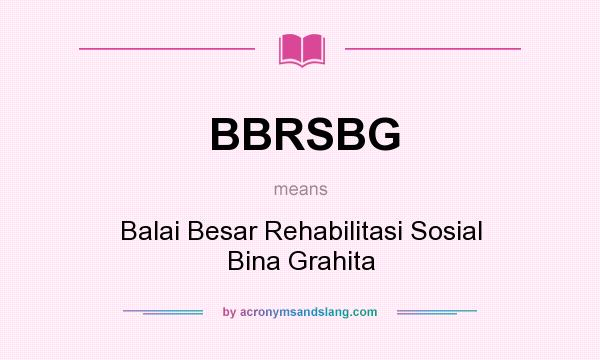 What does BBRSBG mean? It stands for Balai Besar Rehabilitasi Sosial Bina Grahita