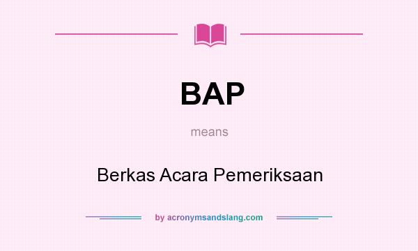 What does BAP mean? It stands for Berkas Acara Pemeriksaan
