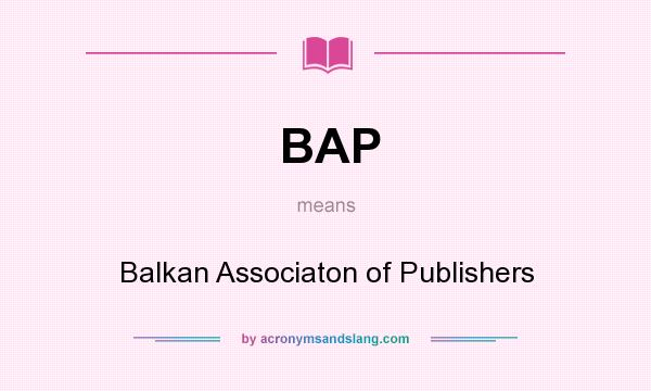What does BAP mean? It stands for Balkan Associaton of Publishers