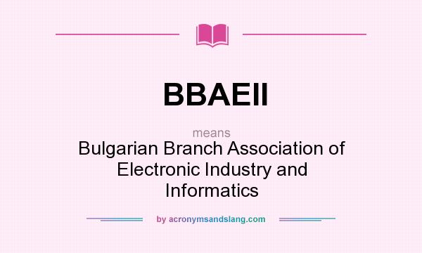 What does BBAEII mean? It stands for Bulgarian Branch Association of Electronic Industry and Informatics