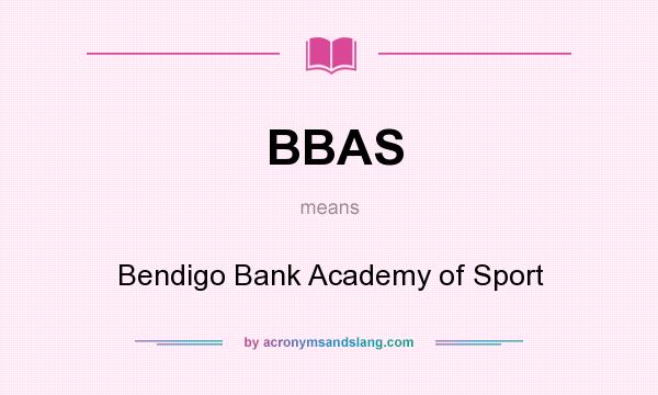 What does BBAS mean? It stands for Bendigo Bank Academy of Sport