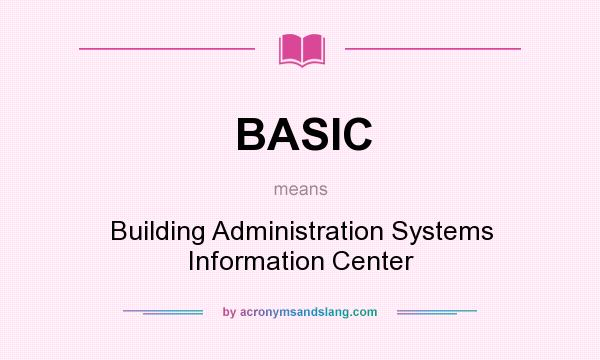 What does BASIC mean? It stands for Building Administration Systems Information Center