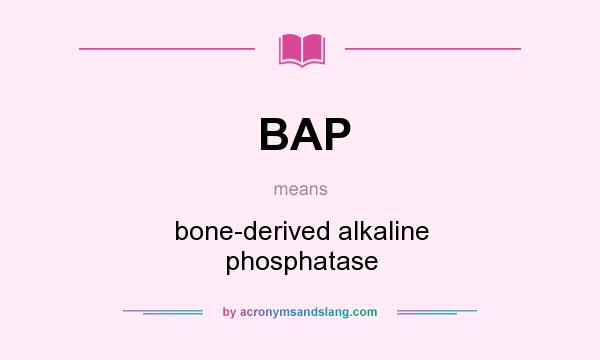 What does BAP mean? It stands for bone-derived alkaline phosphatase