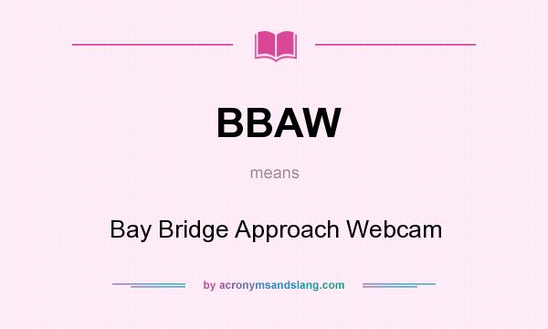 What does BBAW mean? It stands for Bay Bridge Approach Webcam