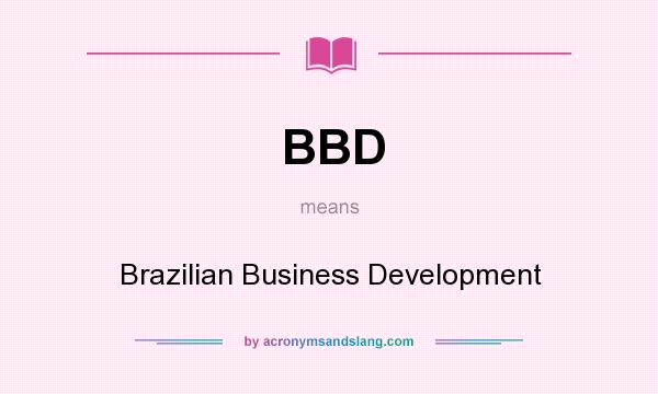 What does BBD mean? It stands for Brazilian Business Development