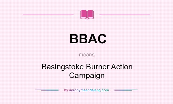 What does BBAC mean? It stands for Basingstoke Burner Action Campaign