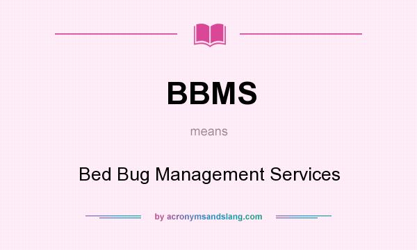 What does BBMS mean? It stands for Bed Bug Management Services