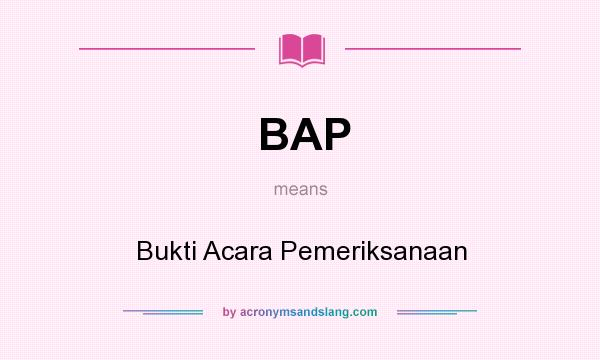 What does BAP mean? It stands for Bukti Acara Pemeriksanaan