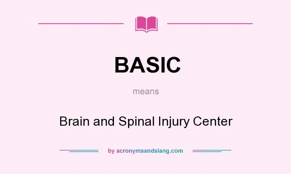 What does BASIC mean? It stands for Brain and Spinal Injury Center