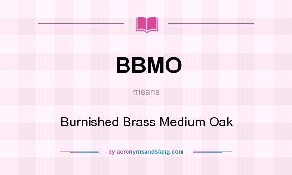 What does BBMO mean? It stands for Burnished Brass Medium Oak