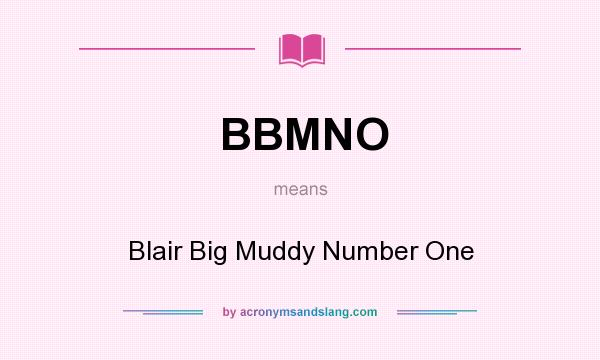 What does BBMNO mean? It stands for Blair Big Muddy Number One