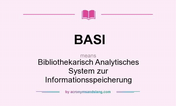 What does BASI mean? It stands for Bibliothekarisch Analytisches System zur Informationsspeicherung