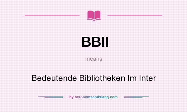 What does BBII mean? It stands for Bedeutende Bibliotheken Im Inter