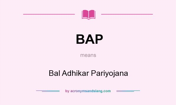 What does BAP mean? It stands for Bal Adhikar Pariyojana