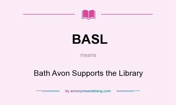 What does BASL mean? It stands for Bath Avon Supports the Library