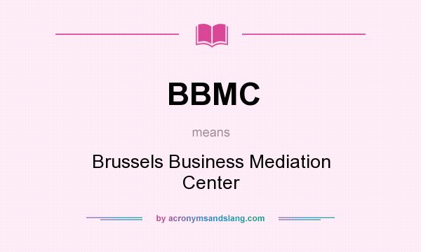 What does BBMC mean? It stands for Brussels Business Mediation Center
