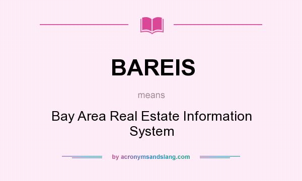 What does BAREIS mean? It stands for Bay Area Real Estate Information System