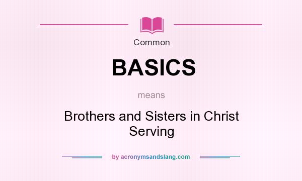 What does BASICS mean? It stands for Brothers and Sisters in Christ Serving