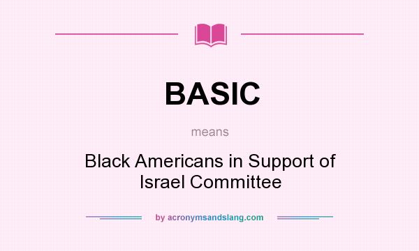 What does BASIC mean? It stands for Black Americans in Support of Israel Committee