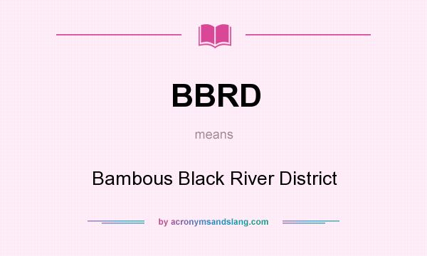 What does BBRD mean? It stands for Bambous Black River District
