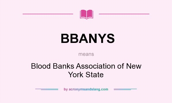 What does BBANYS mean? It stands for Blood Banks Association of New York State