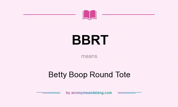 What does BBRT mean? It stands for Betty Boop Round Tote