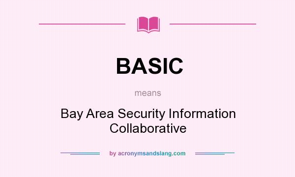 What does BASIC mean? It stands for Bay Area Security Information Collaborative