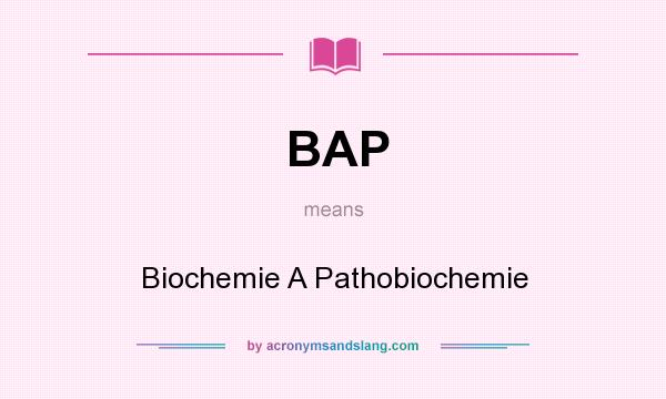 What does BAP mean? It stands for Biochemie A Pathobiochemie