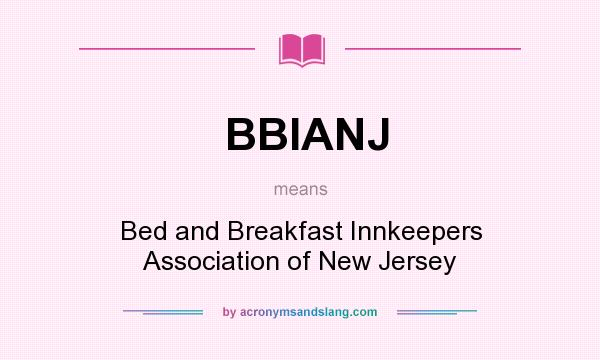What does BBIANJ mean? It stands for Bed and Breakfast Innkeepers Association of New Jersey
