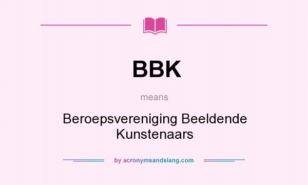 What does BBK mean? It stands for Beroepsvereniging Beeldende Kunstenaars