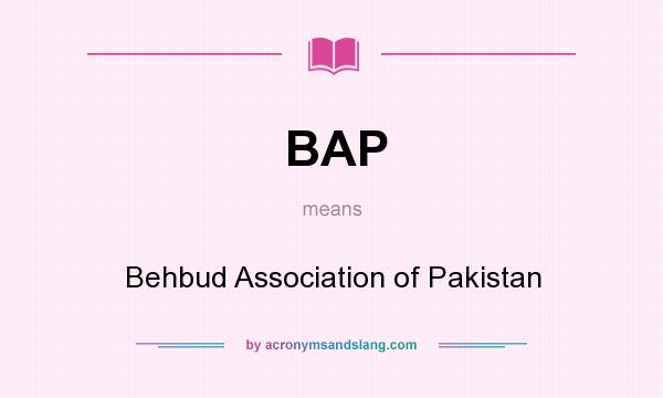 What does BAP mean? It stands for Behbud Association of Pakistan