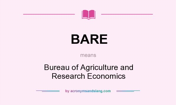 What does BARE mean? It stands for Bureau of Agriculture and Research Economics