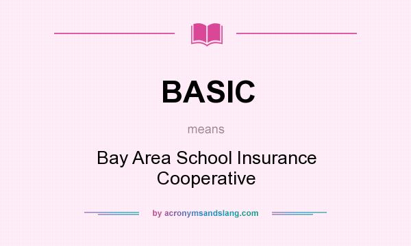 What does BASIC mean? It stands for Bay Area School Insurance Cooperative
